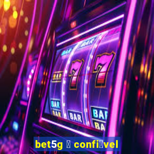 bet5g 茅 confi谩vel